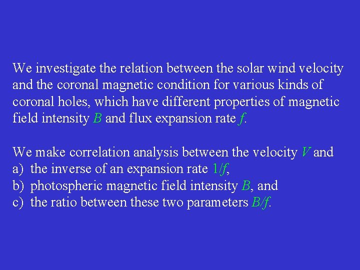 We investigate the relation between the solar wind velocity and the coronal magnetic condition