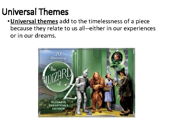 Universal Themes • Universal themes add to the timelessness of a piece because they Universal Themes • Universal themes add to the timelessness of a piece because they