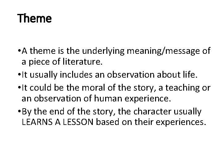 Theme • A theme is the underlying meaning/message of a piece of literature. • Theme • A theme is the underlying meaning/message of a piece of literature. •