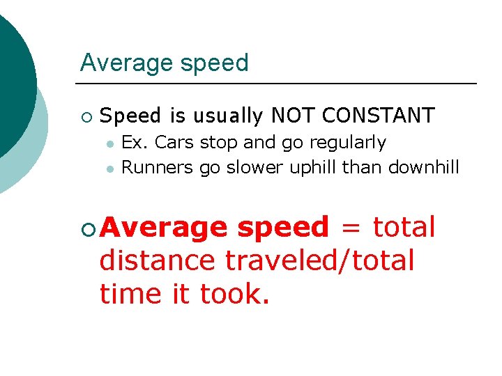 Average speed ¡ Speed is usually NOT CONSTANT l l Ex. Cars stop and