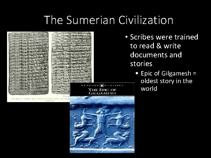The Sumerian Civilization • Scribes were trained to read & write documents and stories