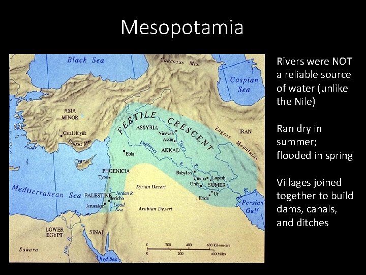 Mesopotamia Rivers were NOT a reliable source of water (unlike the Nile) Ran dry
