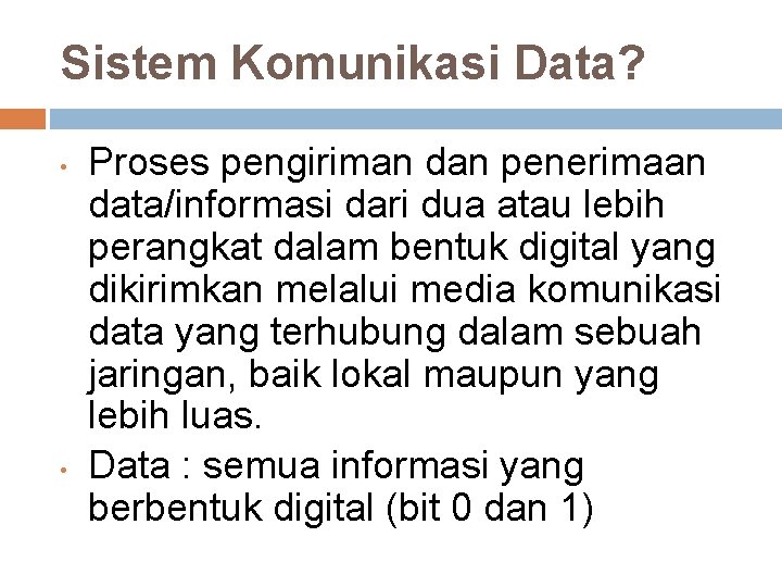 Sistem Komunikasi Data? • • Proses pengiriman dan penerimaan data/informasi dari dua atau lebih