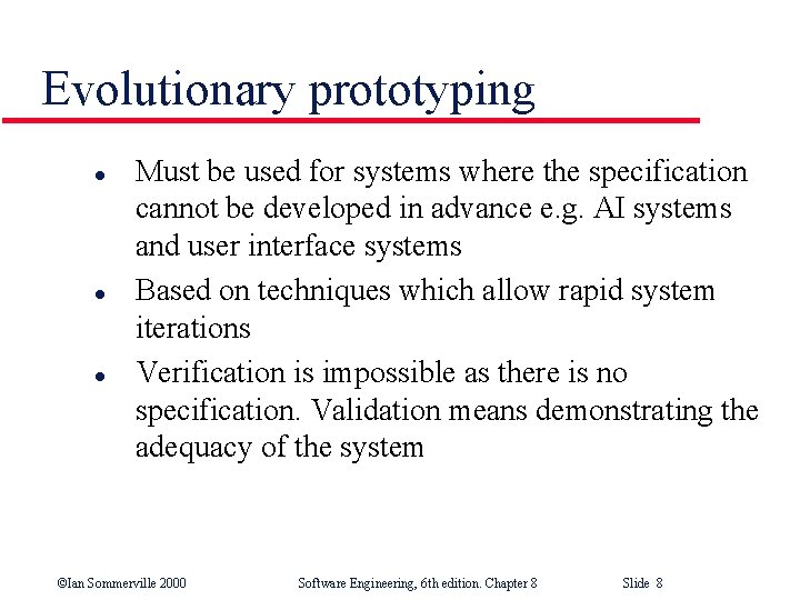 Evolutionary prototyping l l l Must be used for systems where the specification cannot