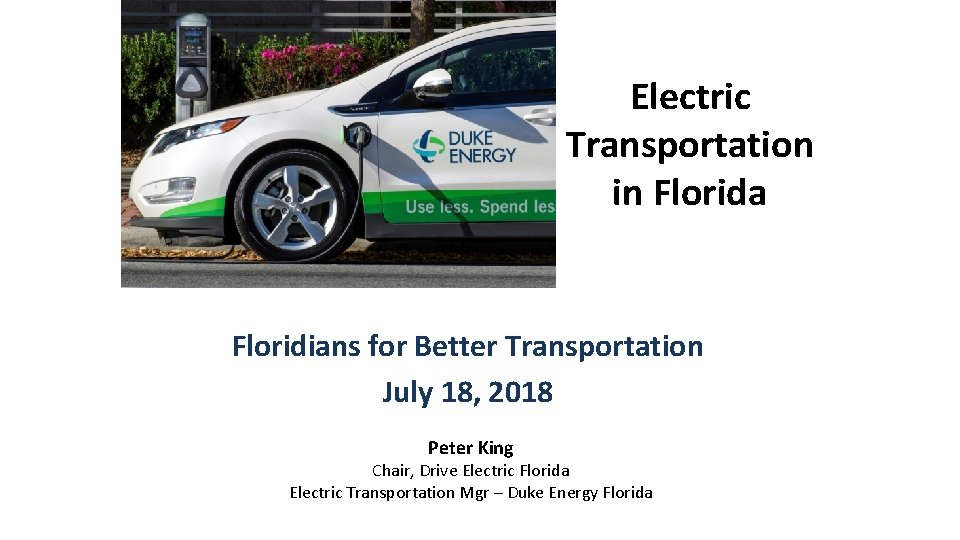 Electric Transportation in Florida Floridians for Better Transportation July 18, 2018 Peter King Chair,