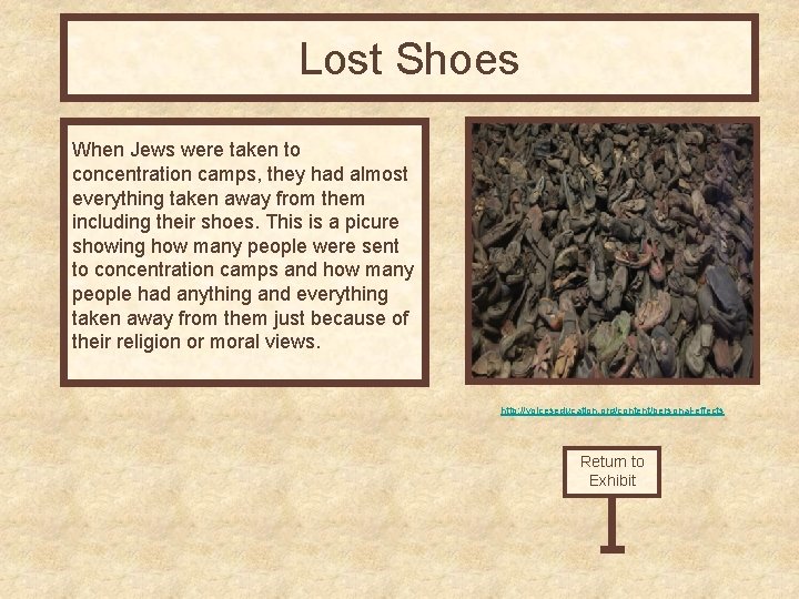 Lost Shoes When Jews were taken to concentration camps, they had almost everything taken
