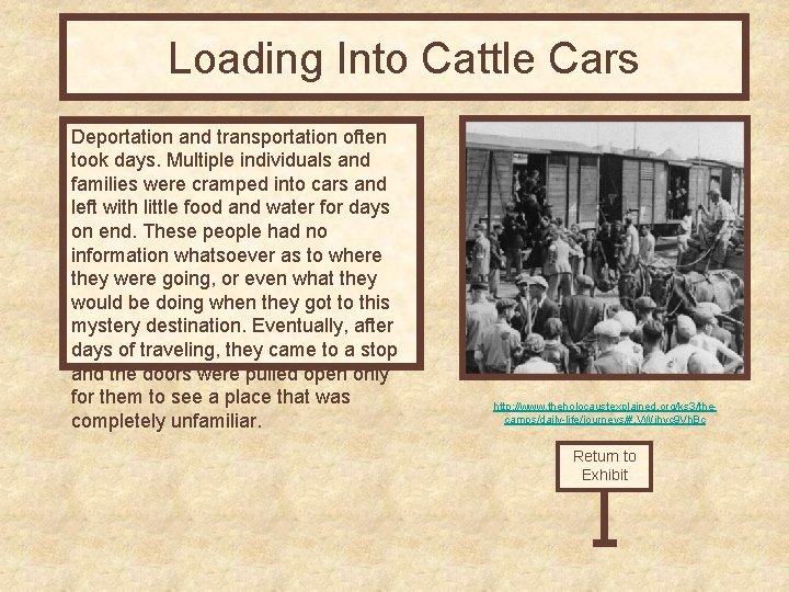 Loading Into Cattle Cars Deportation and transportation often took days. Multiple individuals and families