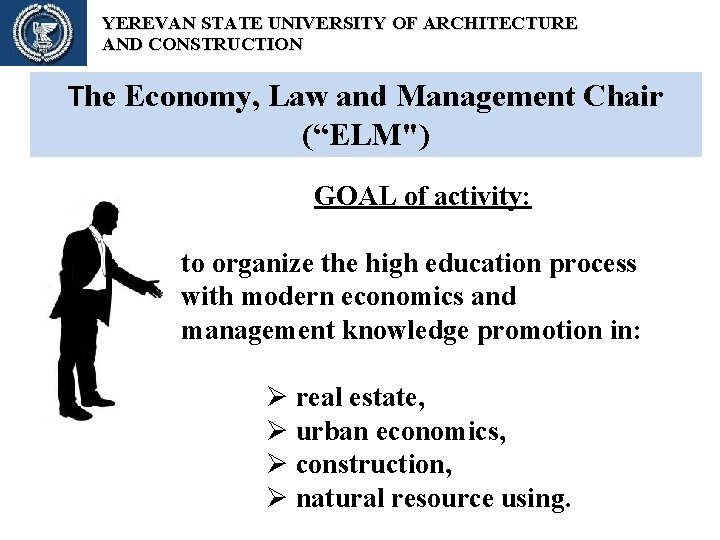 YEREVAN STATE UNIVERSITY OF ARCHITECTURE AND CONSTRUCTION The Economy, Law and Management Chair (“ELM") YEREVAN STATE UNIVERSITY OF ARCHITECTURE AND CONSTRUCTION The Economy, Law and Management Chair (“ELM")