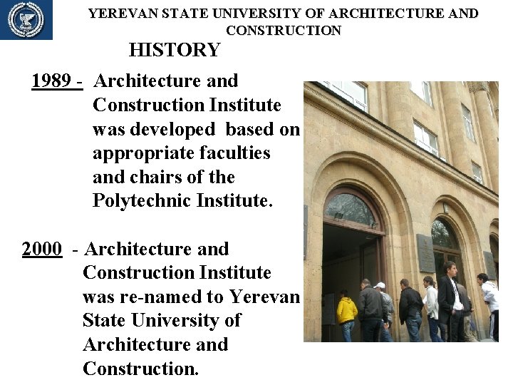 YEREVAN STATE UNIVERSITY OF ARCHITECTURE AND CONSTRUCTION HISTORY 1989 - Architecture and Construction Institute YEREVAN STATE UNIVERSITY OF ARCHITECTURE AND CONSTRUCTION HISTORY 1989 - Architecture and Construction Institute