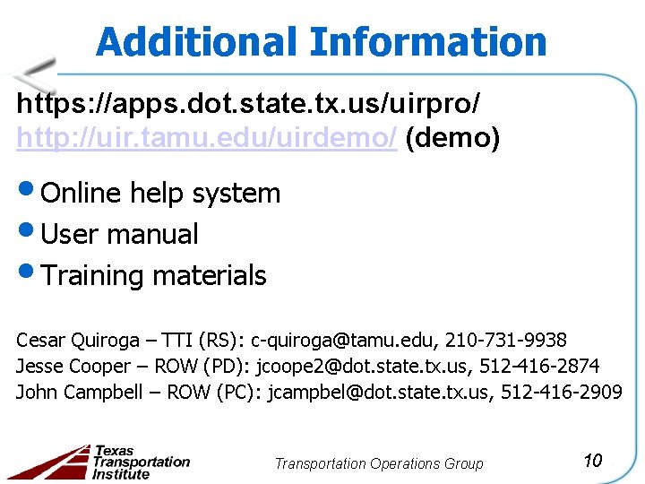 Additional Information https: //apps. dot. state. tx. us/uirpro/ http: //uir. tamu. edu/uirdemo/ (demo) •