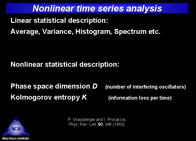 Nonlinear time series analysis Linear statistical description: Average, Variance, Histogram, Spectrum etc. Nonlinear statistical