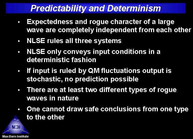 Predictability and Determinism • Expectedness and rogue character of a large wave are completely