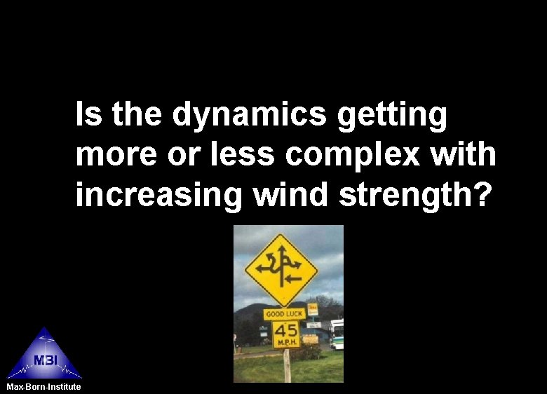 Is the dynamics getting more or less complex with increasing wind strength? Max-Born-Institute 