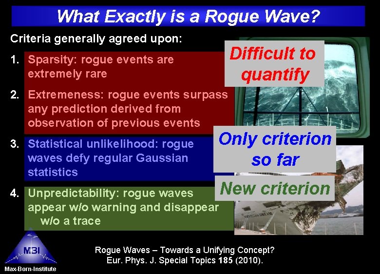 What Exactly is a Rogue Wave? Criteria generally agreed upon: Difficult to quantify 1.