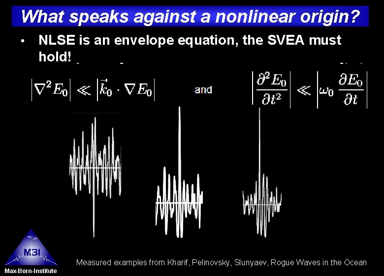 What speaks against a nonlinear origin? • NLSE is an envelope equation, the SVEA