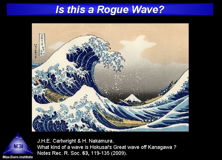 Is this a Rogue Wave? Max-Born-Institute J. H. E. Cartwright & H. Nakamura, What