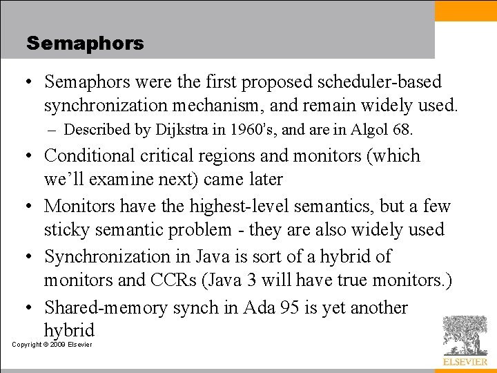 Semaphors • Semaphors were the first proposed scheduler-based synchronization mechanism, and remain widely used.