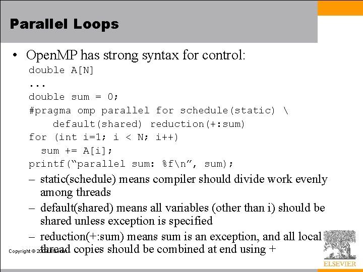 Parallel Loops • Open. MP has strong syntax for control: double A[N]. . .