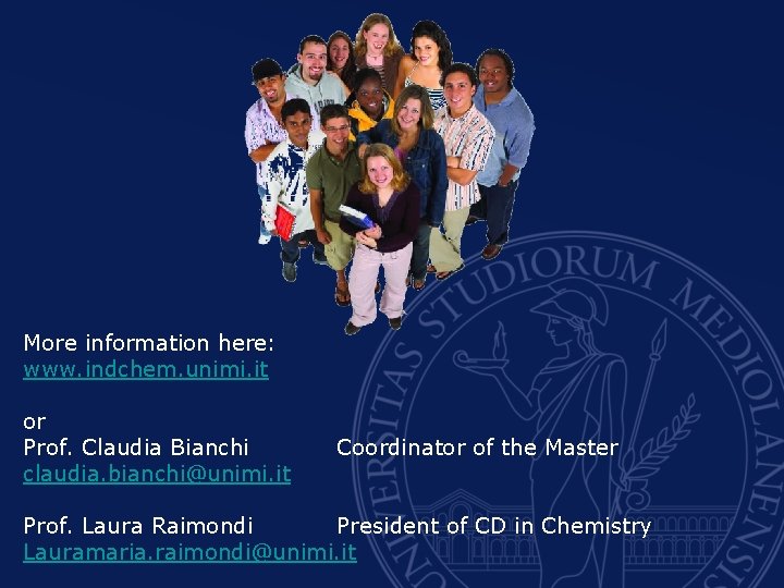 More information here: www. indchem. unimi. it or Prof. Claudia Bianchi claudia. bianchi@unimi. it