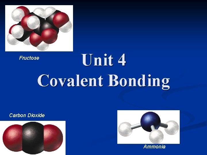 Unit 4 Covalent Bonding Fructose Carbon Dioxide Ammonia 