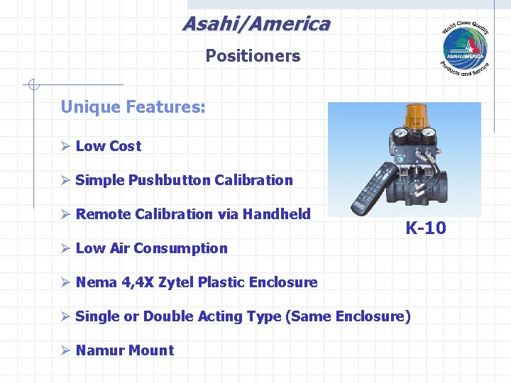 Asahi/America Positioners Unique Features: Ø Low Cost Ø Simple Pushbutton Calibration Ø Remote Calibration