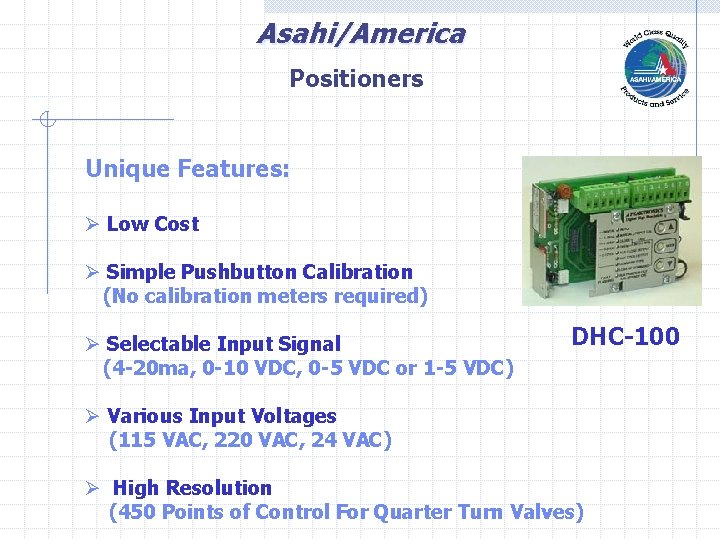 Asahi/America Positioners Unique Features: Ø Low Cost Ø Simple Pushbutton Calibration (No calibration meters