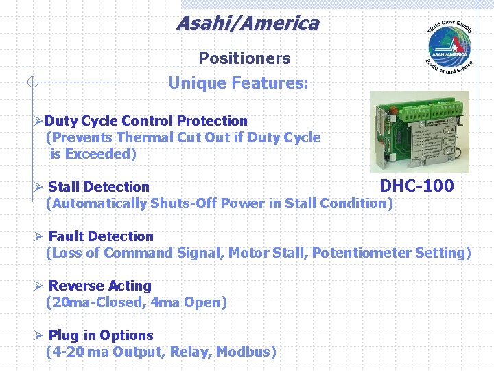 Asahi/America Positioners Unique Features: ØDuty Cycle Control Protection (Prevents Thermal Cut Out if Duty