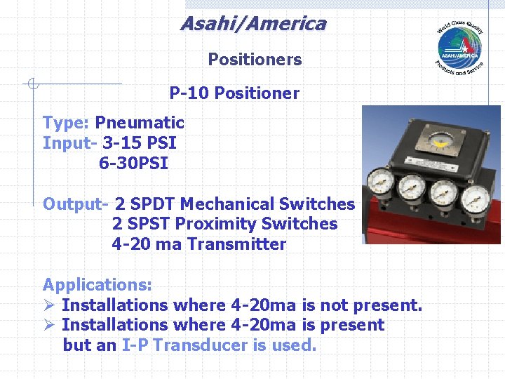 Asahi/America Positioners P-10 Positioner Type: Pneumatic Input- 3 -15 PSI 6 -30 PSI Output-