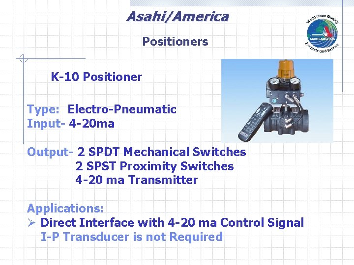 Asahi/America Positioners K-10 Positioner Type: Electro-Pneumatic Input- 4 -20 ma Output- 2 SPDT Mechanical