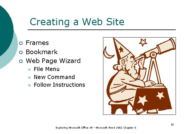 Creating a Web Site ¡ ¡ ¡ Frames Bookmark Web Page Wizard l l