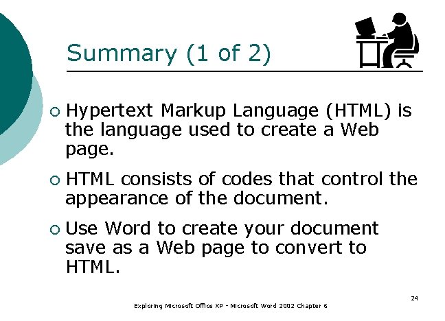 Summary (1 of 2) ¡ Hypertext Markup Language (HTML) is the language used to