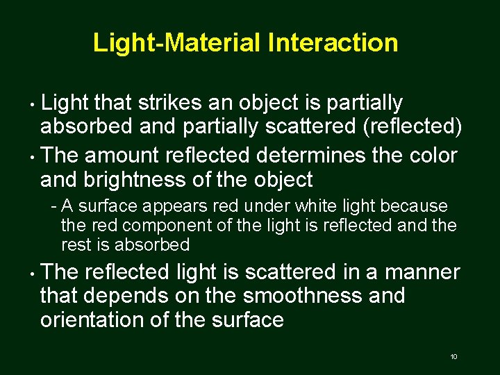 Light-Material Interaction Light that strikes an object is partially absorbed and partially scattered (reflected)