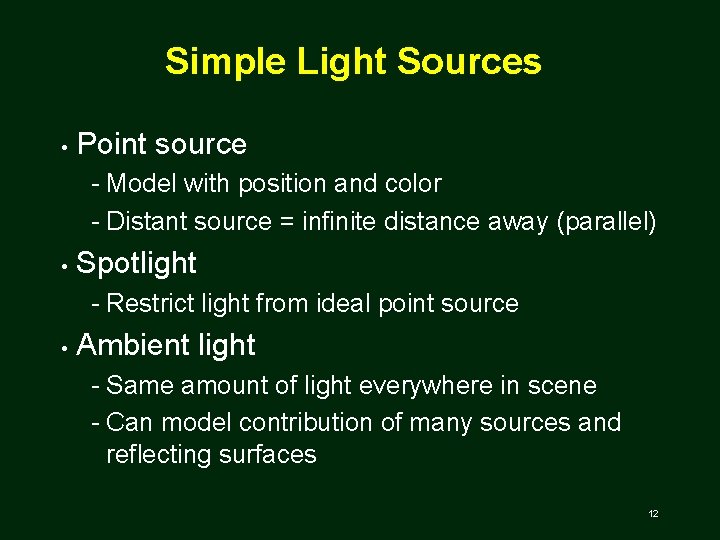 Simple Light Sources • Point source Model with position and color Distant source =