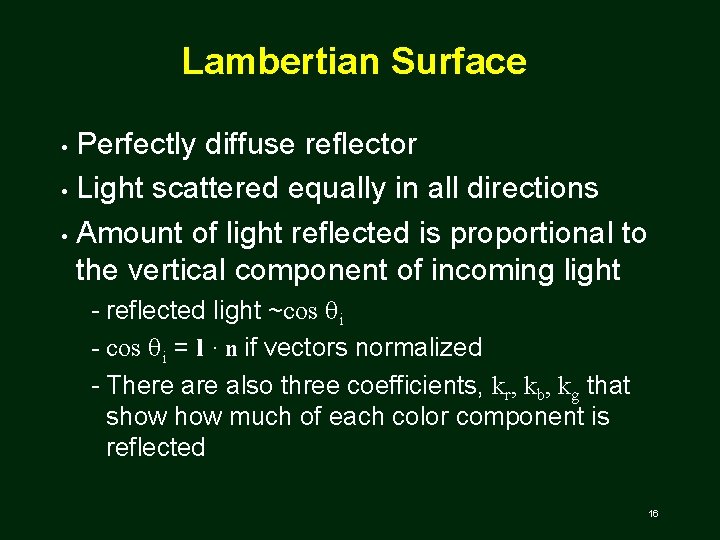 Lambertian Surface Perfectly diffuse reflector • Light scattered equally in all directions • Amount