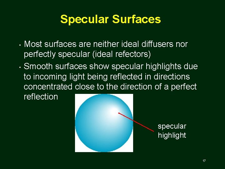 Specular Surfaces • • Most surfaces are neither ideal diffusers nor perfectly specular (ideal