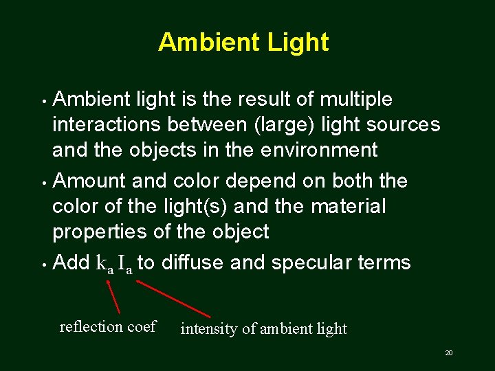 Ambient Light Ambient light is the result of multiple interactions between (large) light sources