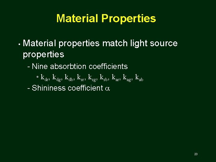 Material Properties • Material properties match light source properties Nine absorbtion coefficients • kdr,