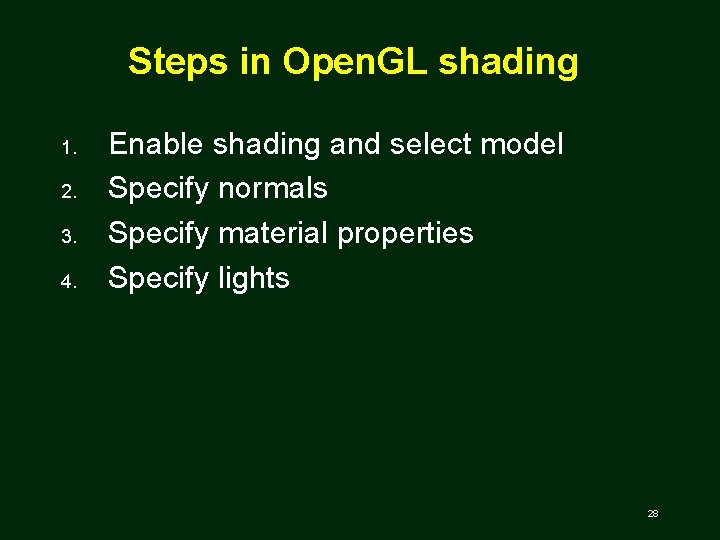 Steps in Open. GL shading 1. 2. 3. 4. Enable shading and select model