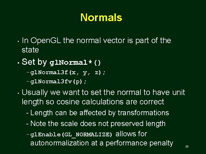 Normals • • In Open. GL the normal vector is part of the state