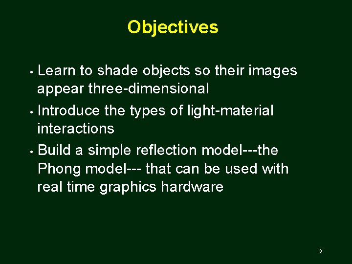 Objectives Learn to shade objects so their images appear three dimensional • Introduce the