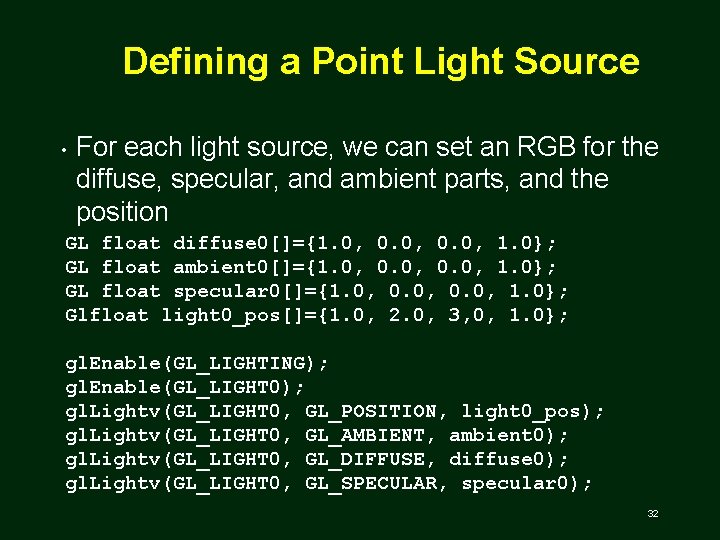 Defining a Point Light Source • For each light source, we can set an