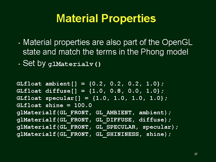 Material Properties • • Material properties are also part of the Open. GL state