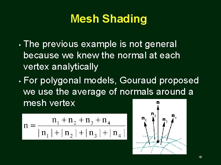 Mesh Shading The previous example is not general because we knew the normal at