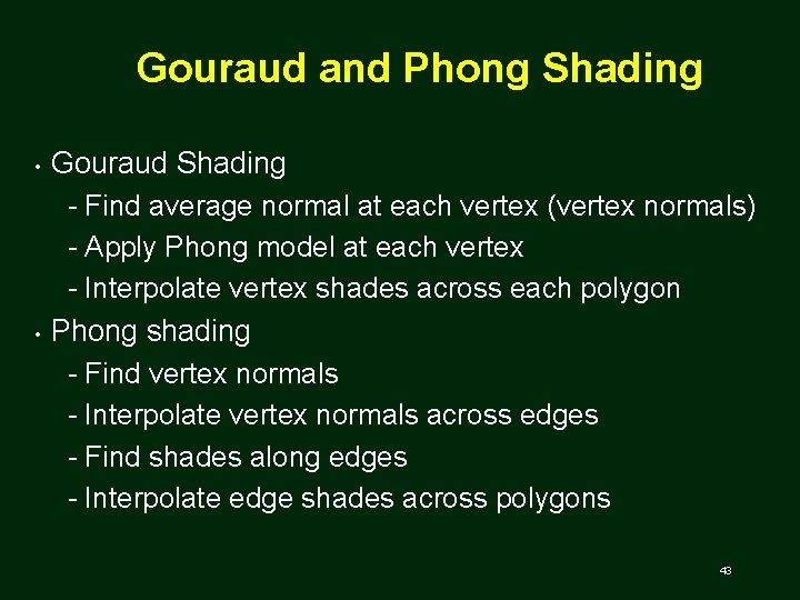 Gouraud and Phong Shading • • Gouraud Shading Find average normal at each vertex