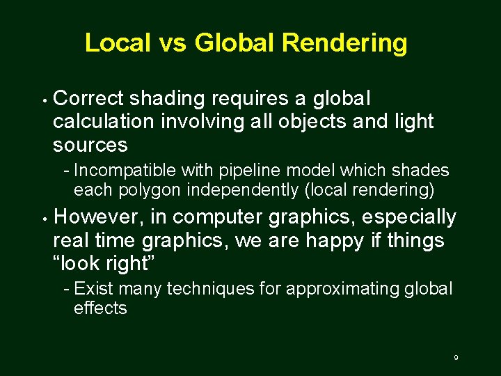 Local vs Global Rendering • Correct shading requires a global calculation involving all objects