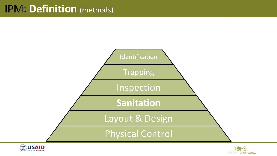 IPM: Definition (methods) Pesticides Monitoring Identification Trapping Inspection Sanitation Layout & Design Physical Control IPM: Definition (methods) Pesticides Monitoring Identification Trapping Inspection Sanitation Layout & Design Physical Control