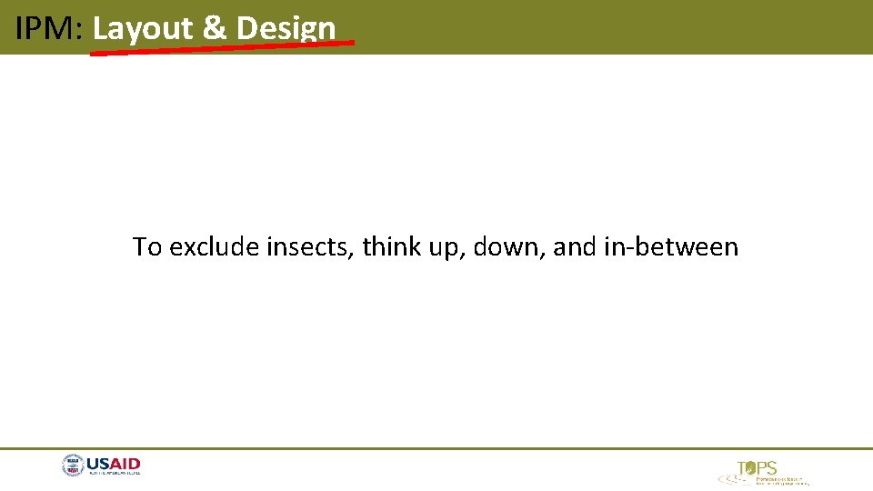IPM: Layout & Design To exclude insects, think up, down, and in-between IPM: Layout & Design To exclude insects, think up, down, and in-between