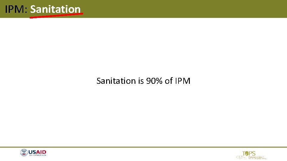IPM: Sanitation is 90% of IPM IPM: Sanitation is 90% of IPM