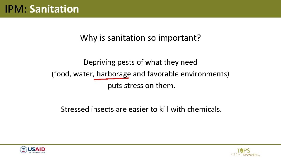 IPM: Sanitation Why is sanitation so important? Depriving pests of what they need (food, IPM: Sanitation Why is sanitation so important? Depriving pests of what they need (food,