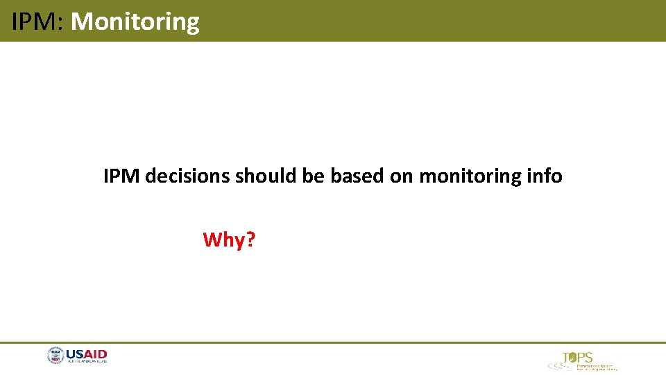 IPM: Monitoring IPM decisions should be based on monitoring info Why? IPM: Monitoring IPM decisions should be based on monitoring info Why?